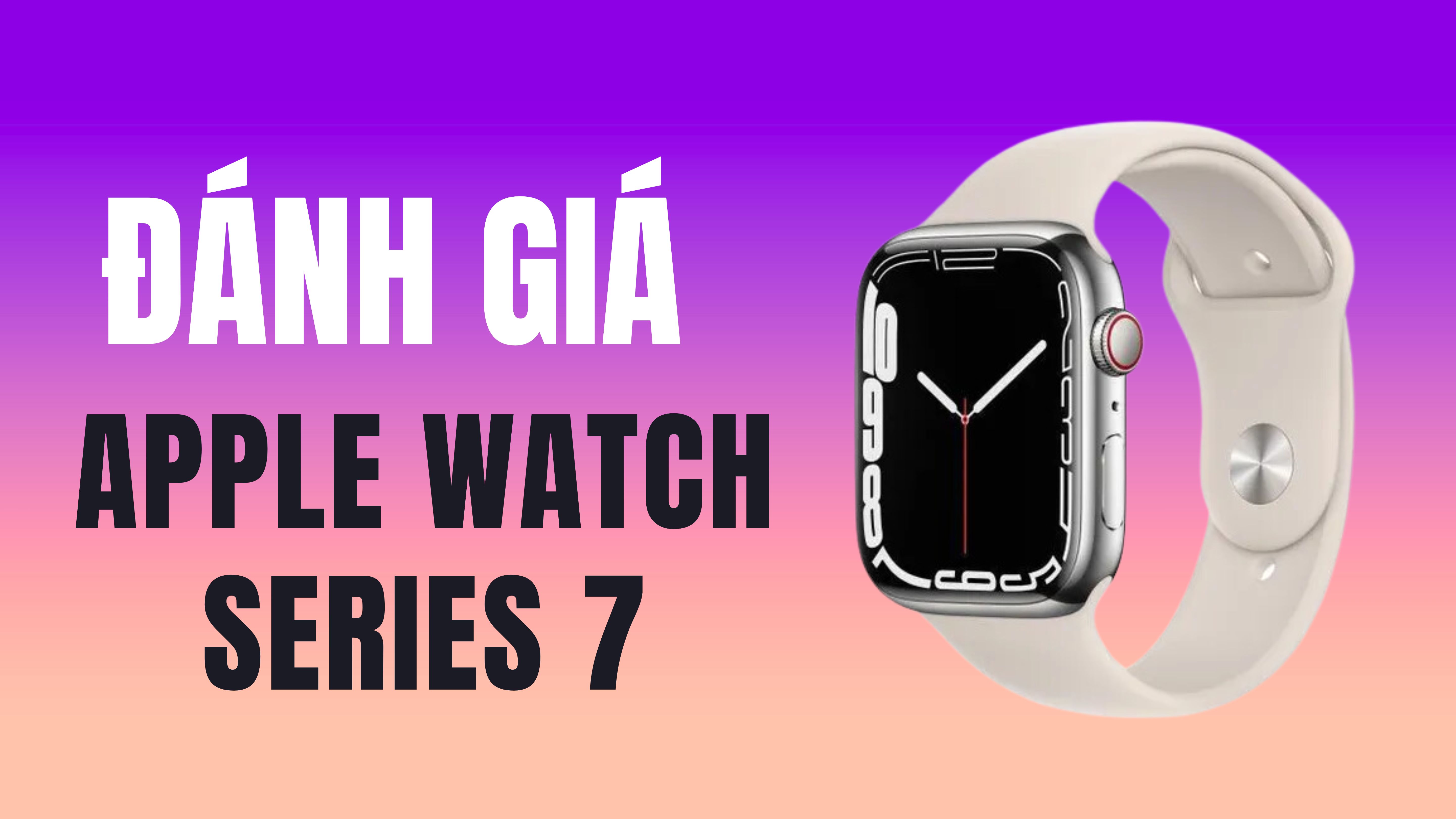 Đánh giá Apple Watch Series 7 ở năm 2023