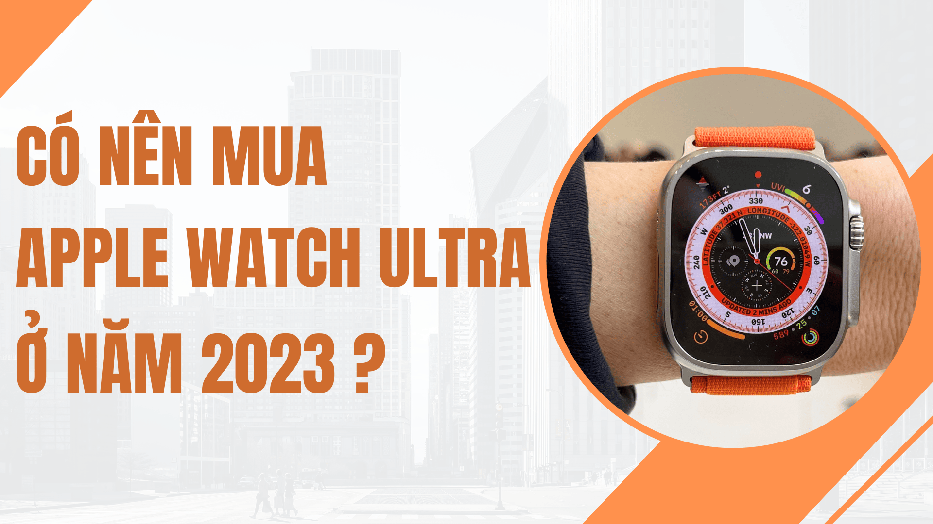 Có nên mua Apple Watch Ultra ở năm 2023 ?