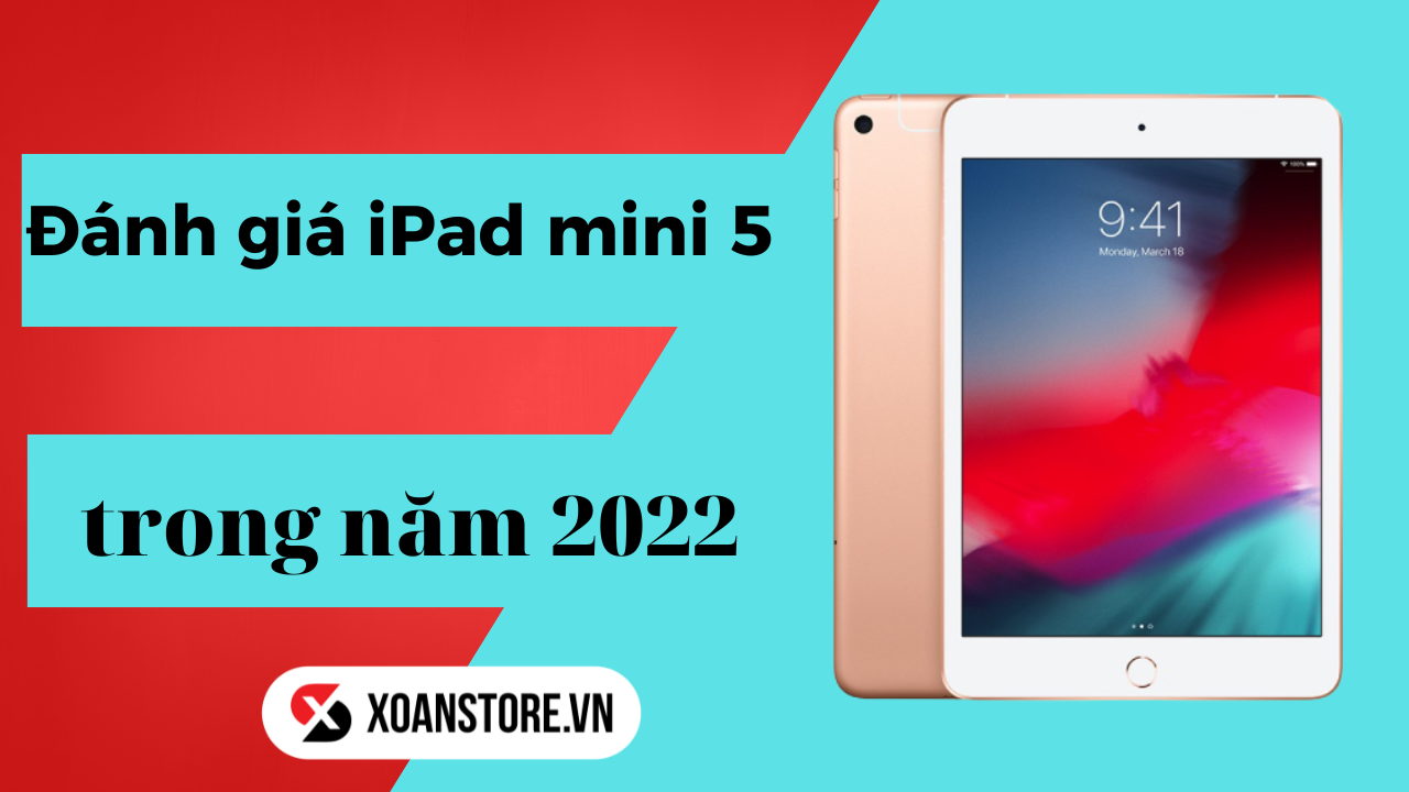Đánh giá iPad Mini 5: Liệu còn sức hút trong năm 2022?