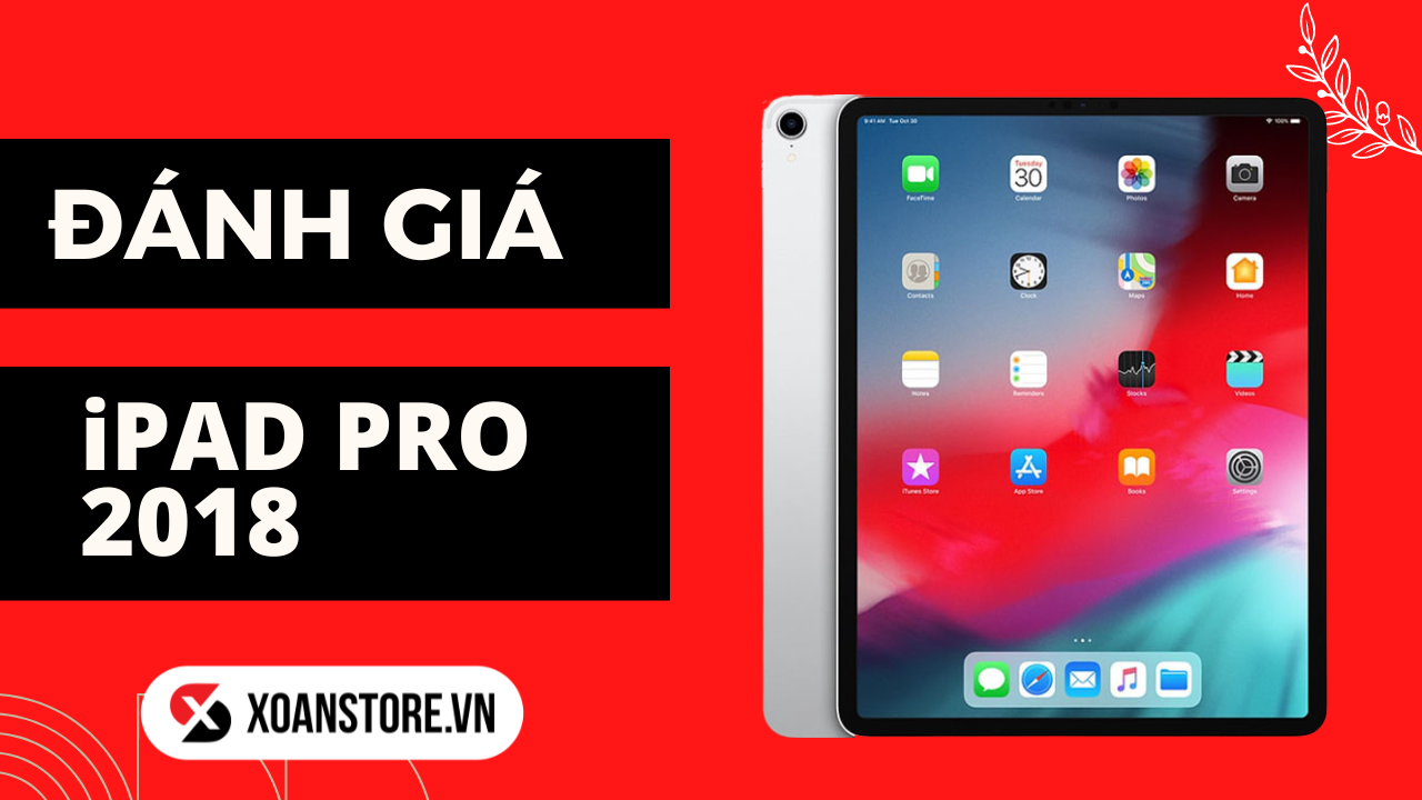 Đánh giá iPad Pro 2018: Chiếc iPad chưa bao giờ hết hot!