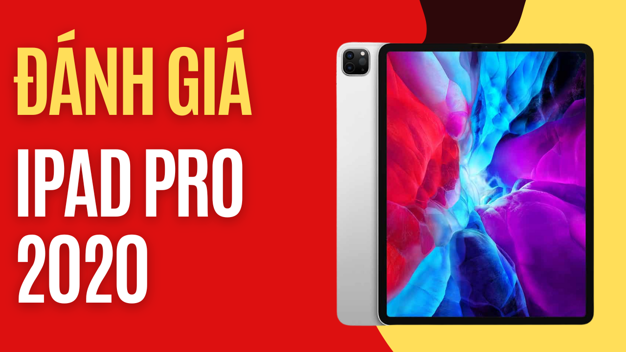 Đánh giá iPad Pro 2020: Chiếc iPad toàn diện và vô đối 