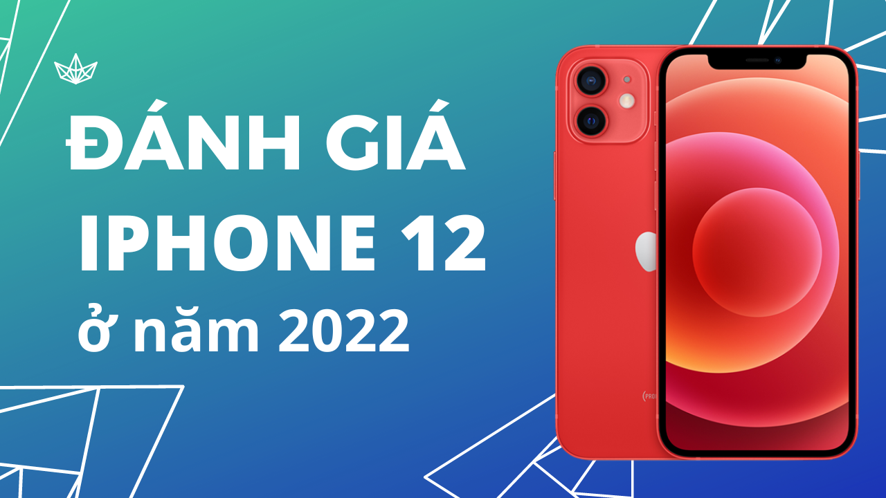 Đánh giá iPhone 12 ở năm 2022