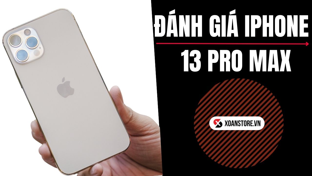 Đánh giá iPhone 13 Pro Max sau 12 tháng sử dụng : Vẫn là đỉnh cao