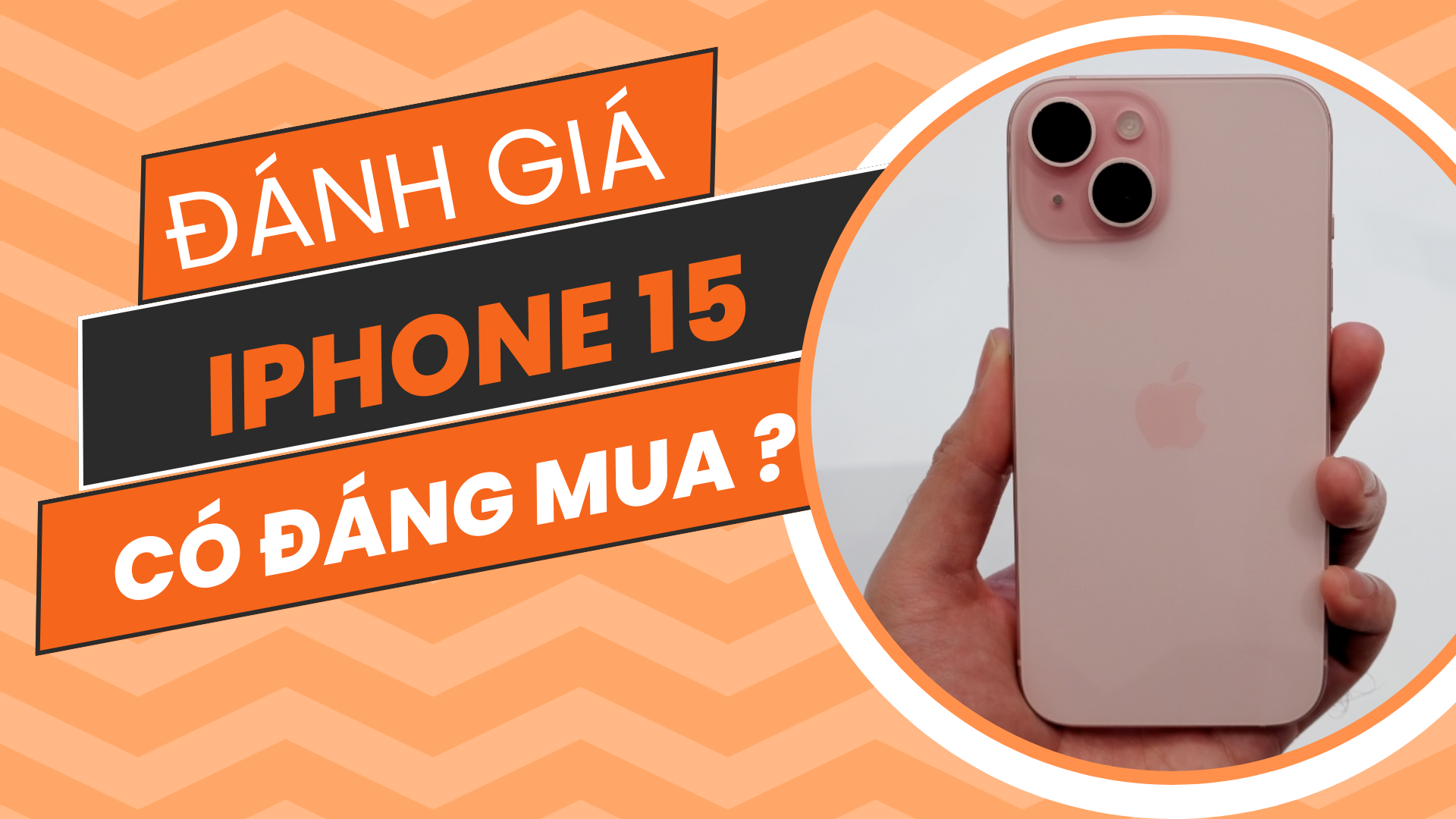 Đánh giá iPhone 15: Liệu có đáng mua ?