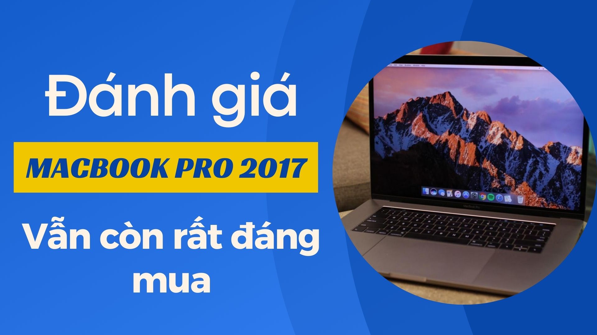 Đánh giá Macbook Pro 2017: Vẫn còn rất đáng mua 