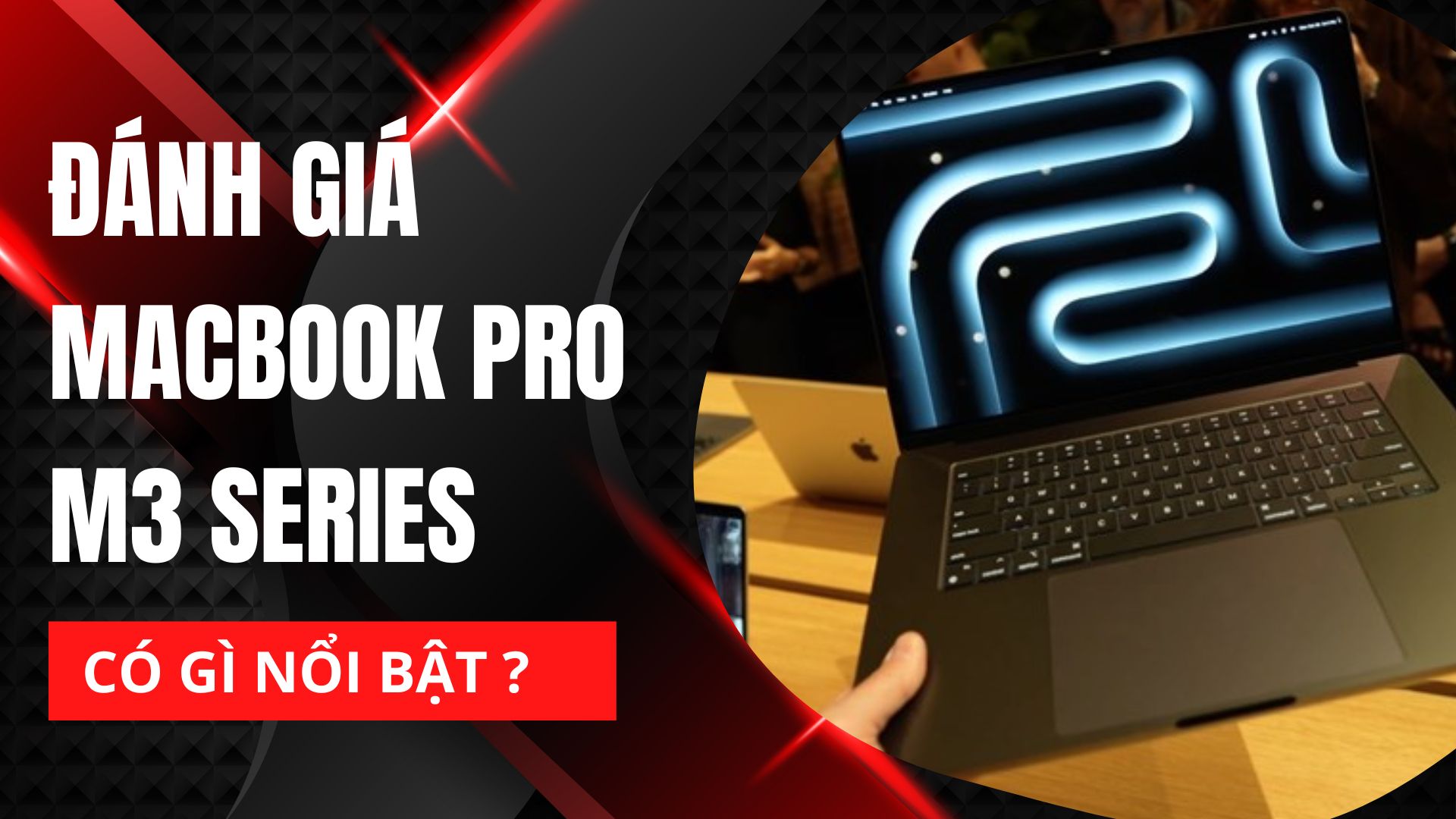 Đánh giá Macbook Pro 14 M3 Series: Có gì đáng chú ý ? Giá bao nhiêu ?