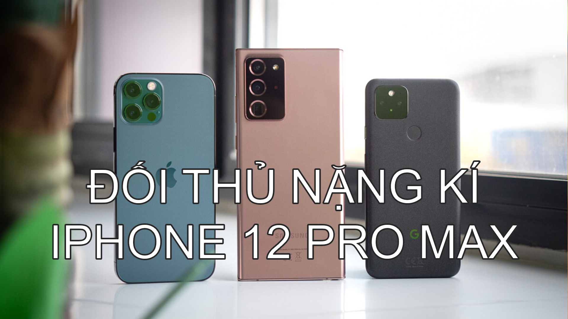 Điểm mặt 4 đối thủ của iPhone 12 Pro Max