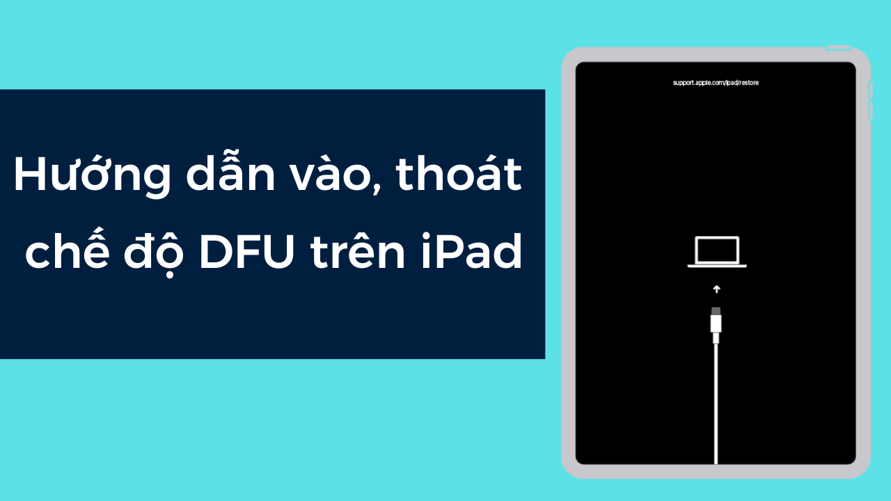 Hướng dẫn vào, thoát chế độ DFU trên iPad