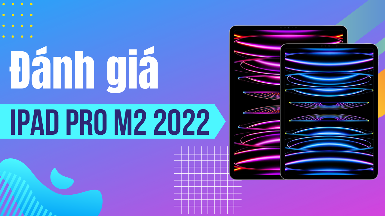 Đánh giá iPad Pro M2 2022