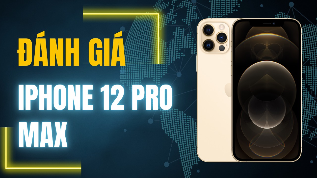 Đánh giá iPhone 12 Pro Max ở năm 2023