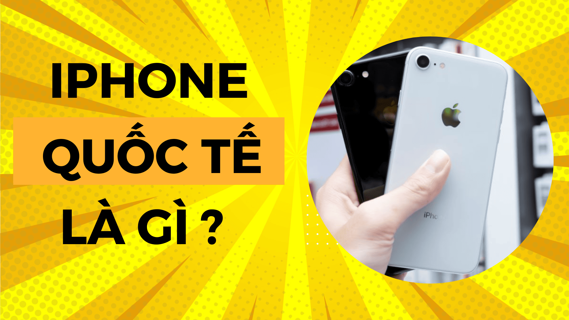 iPhone quốc tế là gì ? Có nên mua ?
