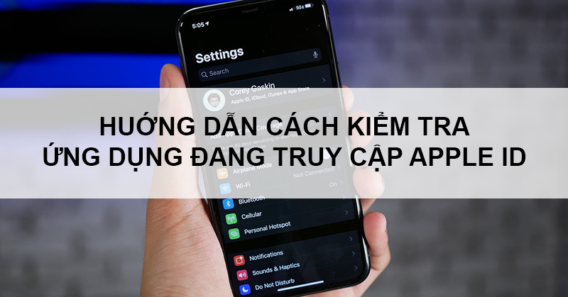 Hướng dẫn cách kiểm tra ứng dụng đang truy cập Apple ID cực đơn giản