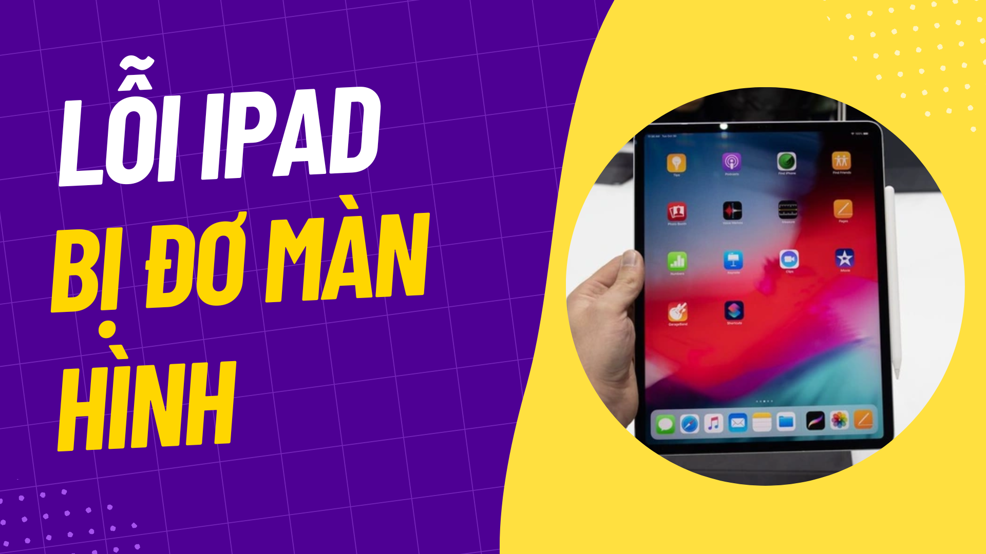 Lỗi iPad bị đơ màn hình: Nguyên nhân và cách khắc phục hiệu quả