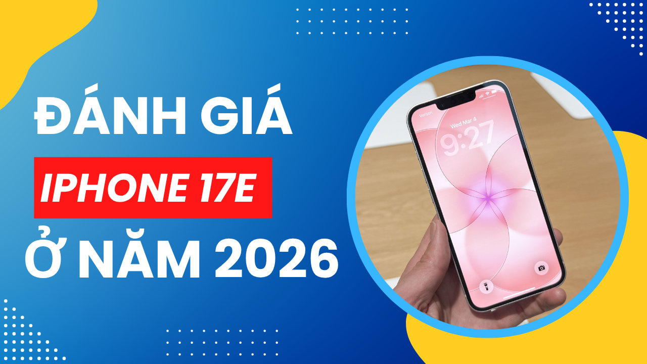 Đánh giá iPhone 17e ở năm 2026: Vẫn rất đáng mua ở năm 2026