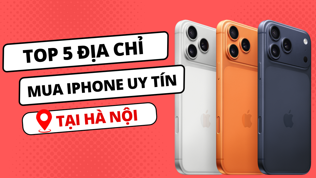 Mua iPhone ở đâu giá rẻ? Top 5 địa điểm bán iPhone giá rẻ tại Hà Nội.