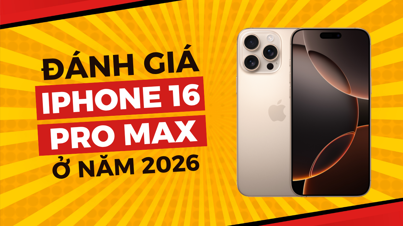 Đánh giá iPhone 16 Pro Max ở năm 2026: Có nên mua hay không?