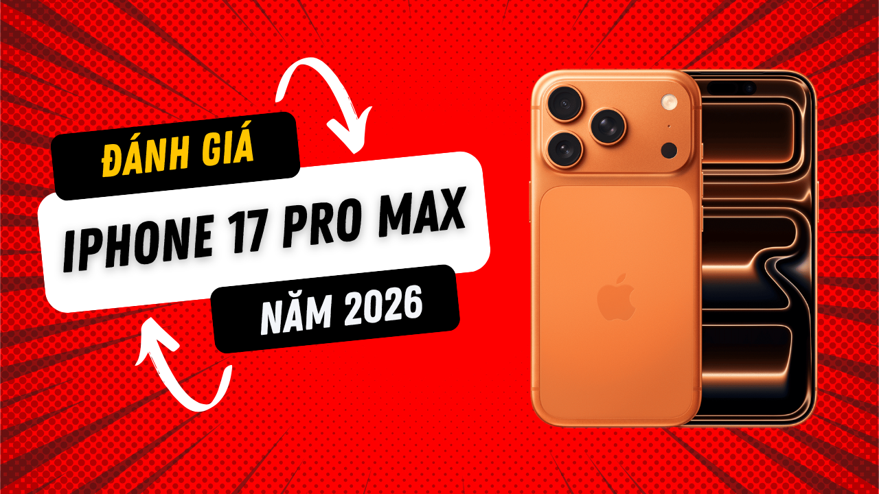Đánh giá iPhone 17 Pro Max ở năm 2026: Vẫn còn rất đáng mua!