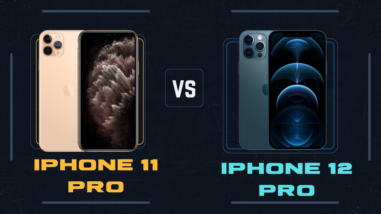 So sánh iPhone 11 Pro và iPhone 12 Pro: Khác biệt đến từ đâu?