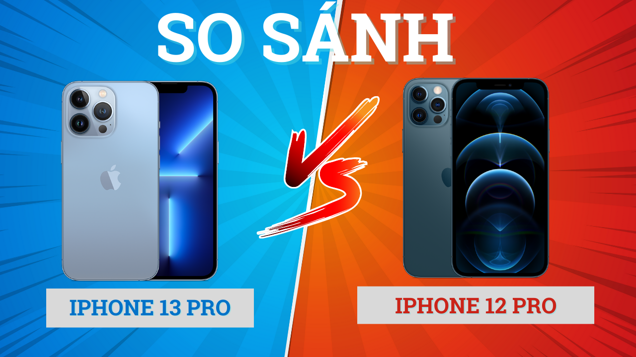 So sánh iPhone 12 Pro và iPhone 13 Pro: Đâu là sự khác biệt?