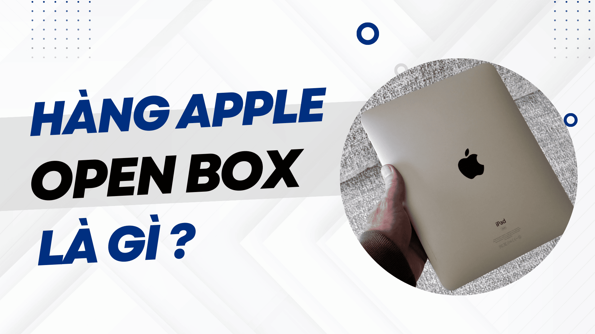 Hàng Apple Open Box là gì ? Có nên mua ?