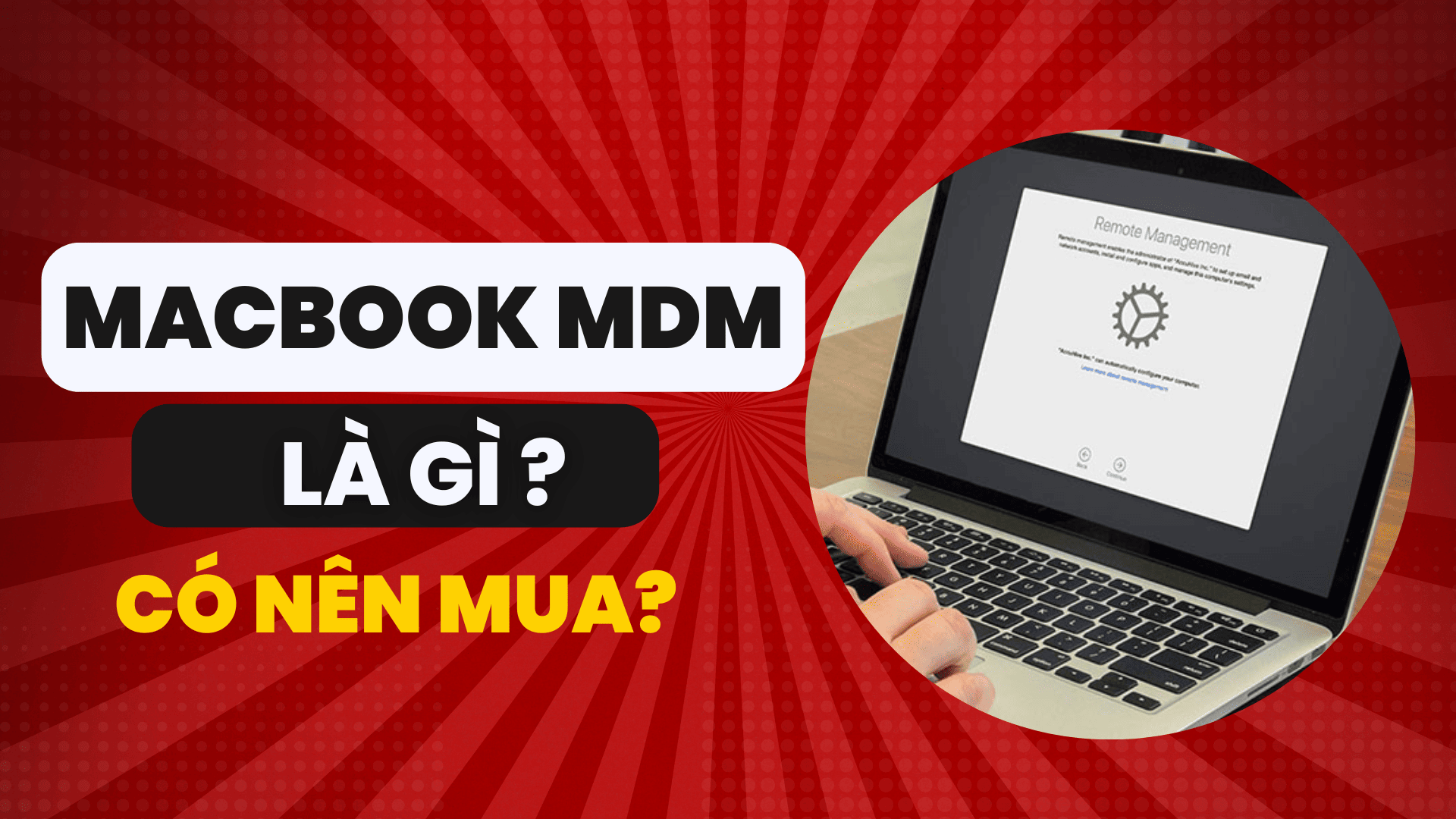 Macbook MDM là gì ? Có nên mua hay không ? Cách kiểm tra Macbook MDM