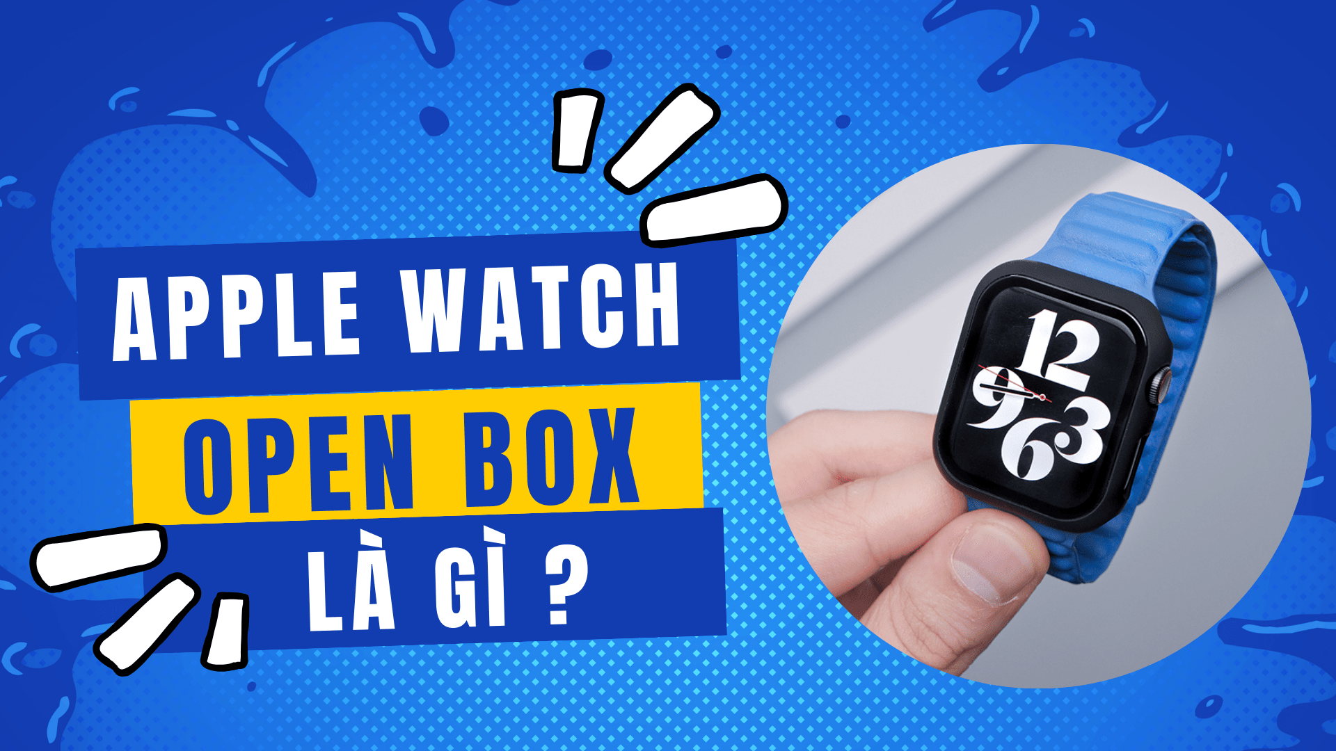 Apple Watch Open Box là gì ? Có nên mua ?