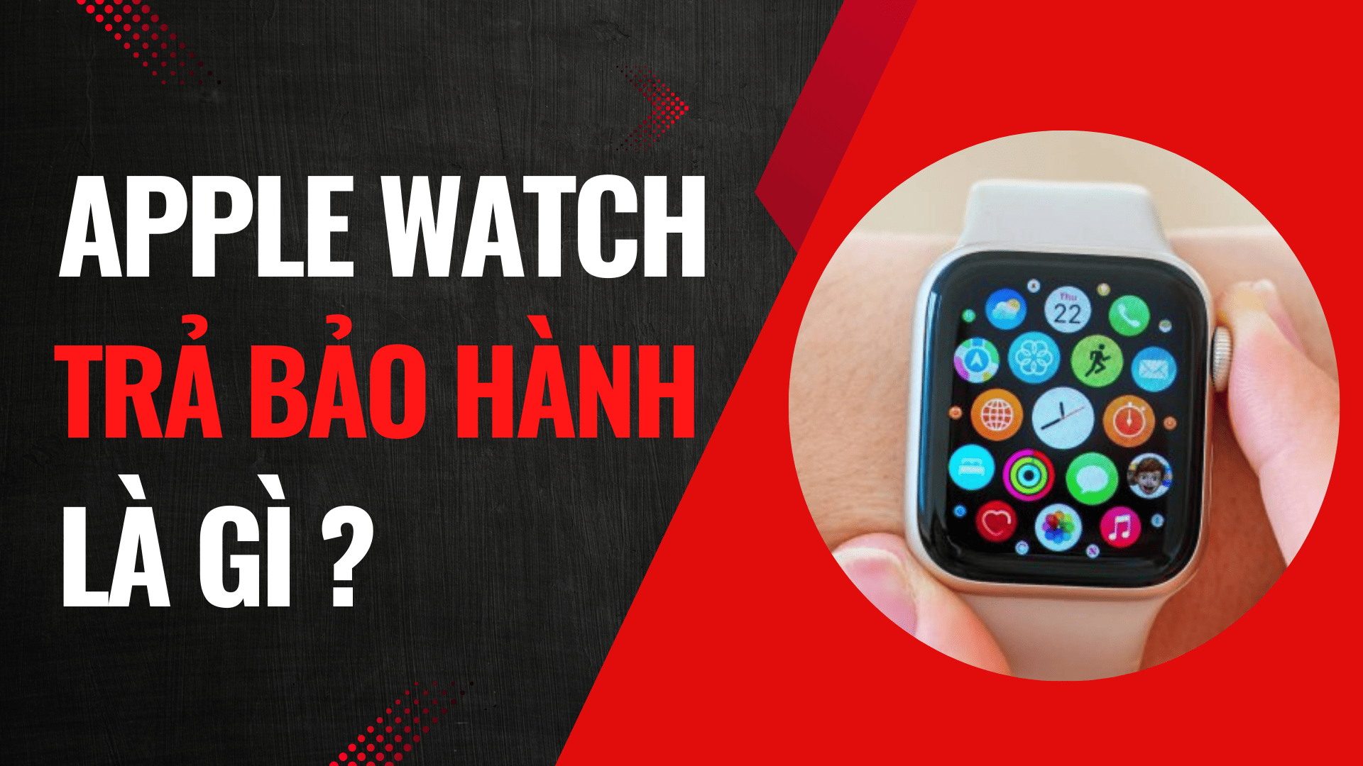 Apple Watch trả bảo hành là gì ? Có nên mua hay không ?