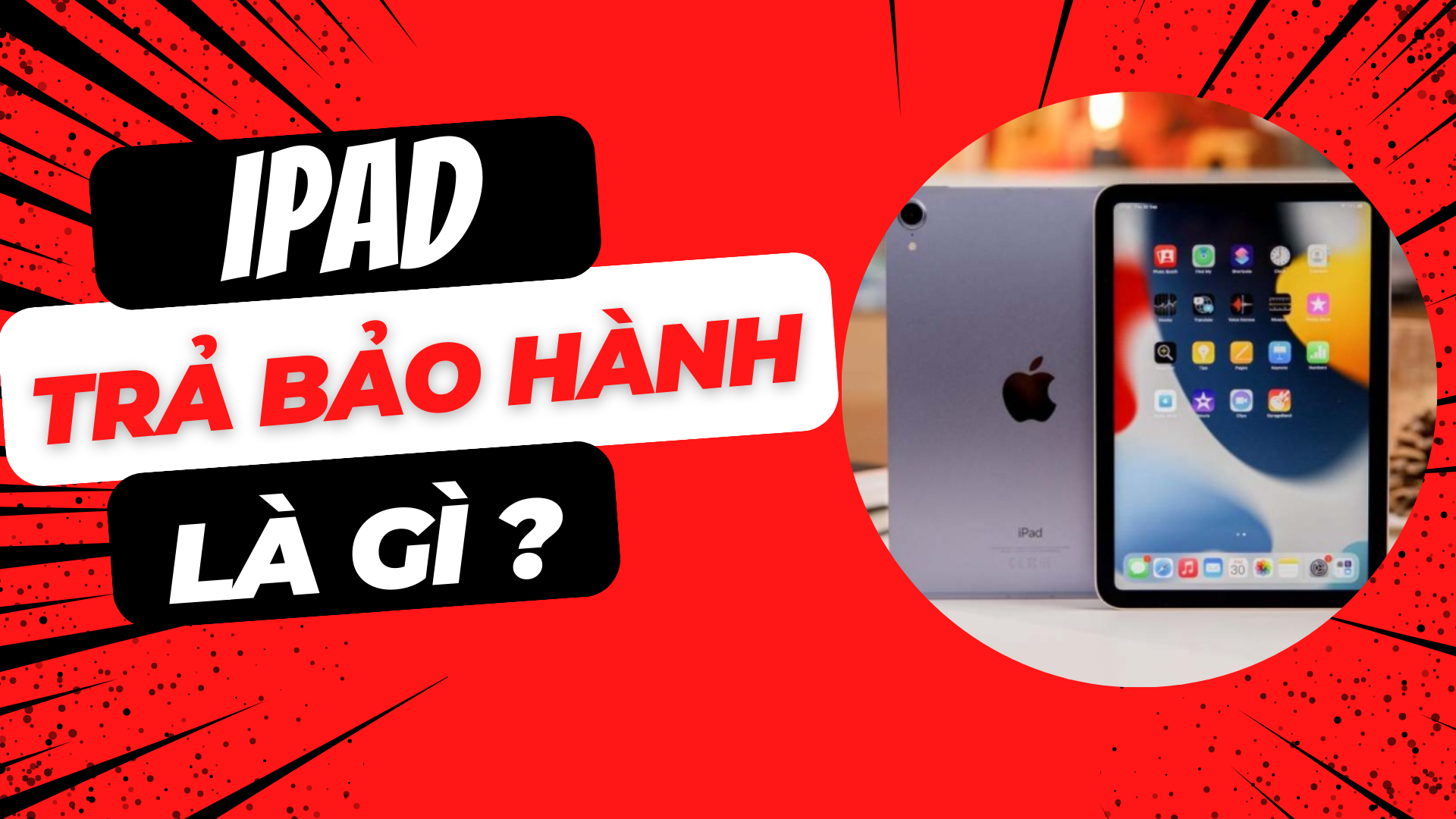 iPad trả bảo hành là gì ? Có nên mua hay không ?