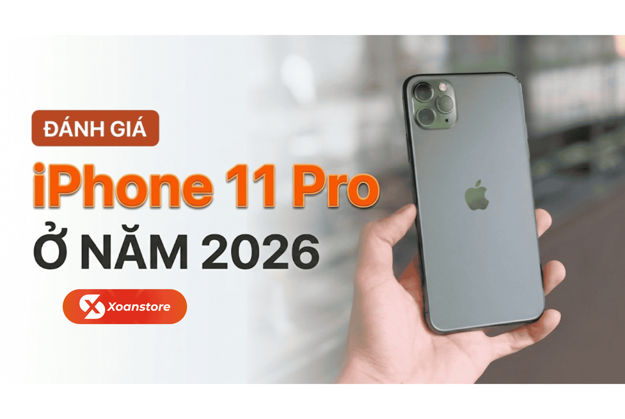 Đánh giá iPhone 11 Pro ở năm 2026 - Liệu còn đáng mua hay không?