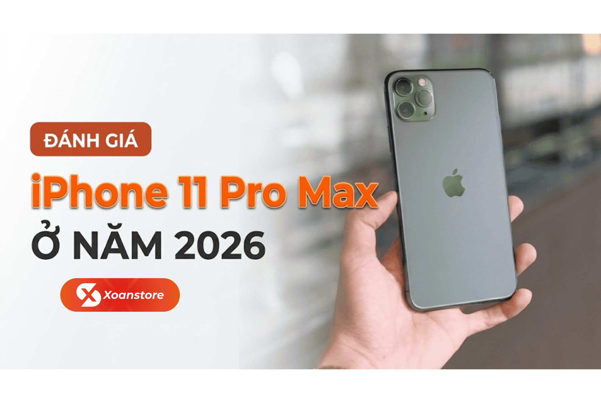 Đánh giá iPhone 11 Pro Max ở năm 2026 - Liệu còn đáng mua hay không?