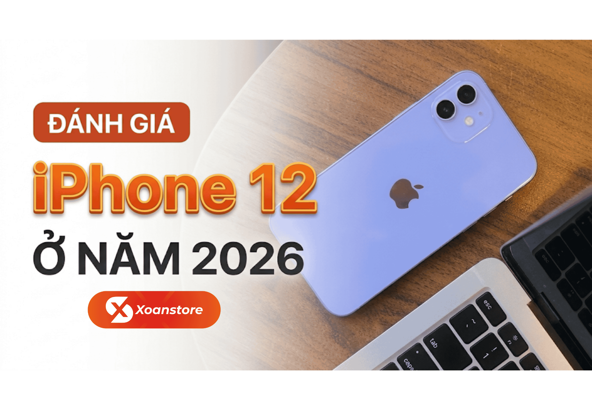 Đánh giá iPhone 12 - Còn lại gì ở năm 2026?