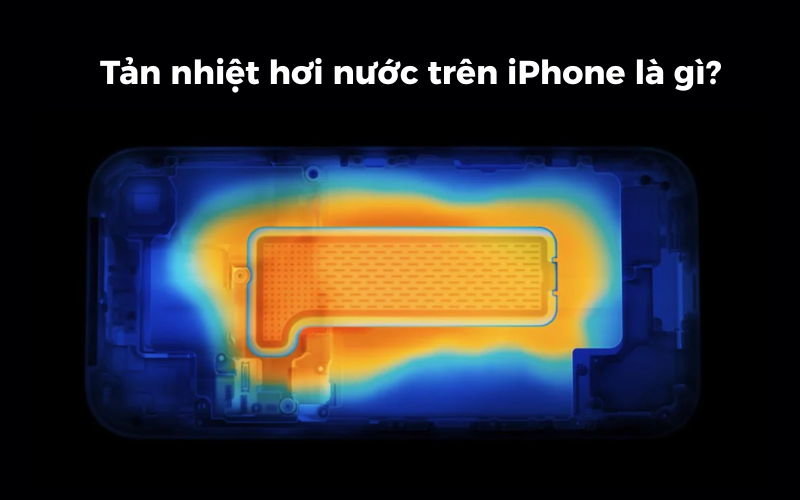 Tản nhiệt hơi nước trên iPhone là gì? Có lợi gì cho iPhone khi sử dụng?