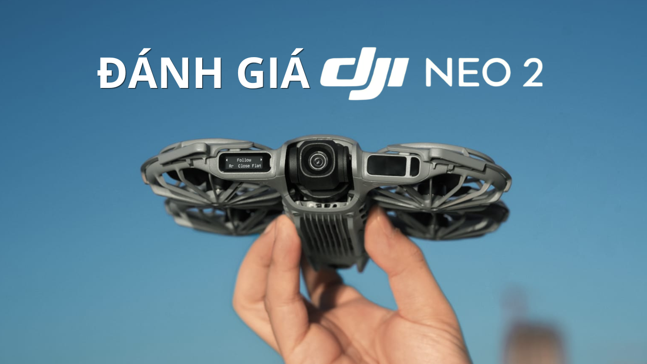 Đánh giá DJI Neo 2. Có nên mua hay không?