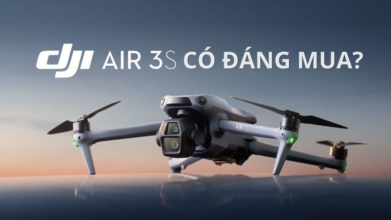 Đánh giá DJI Air 3s. Có nên mua hay không?
