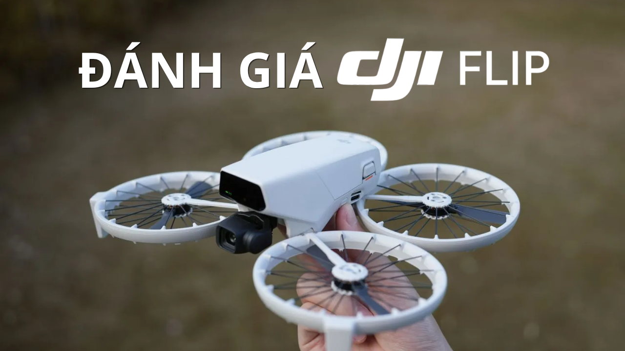 Đánh giá DJI Flip. Có nên mua hay không?
