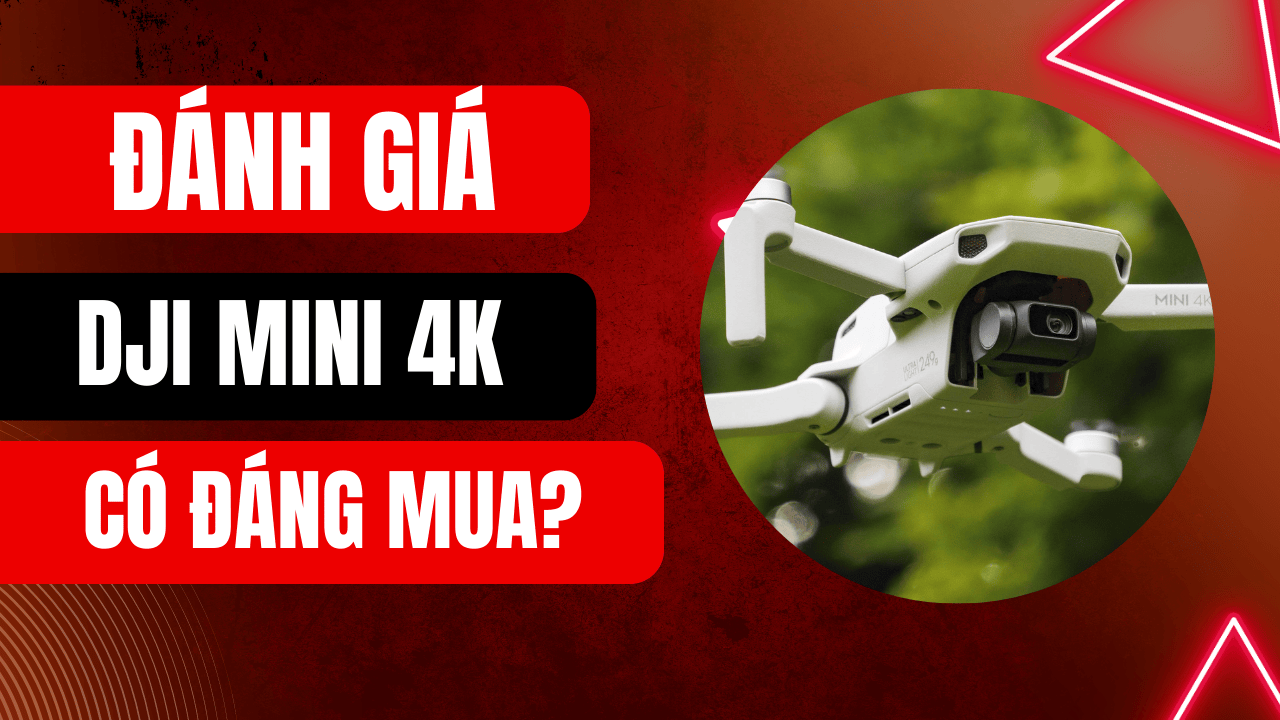Đánh giá DJI Mini 4K: Flycam Quốc Dân Giá Rẻ, có nên mua hay không?