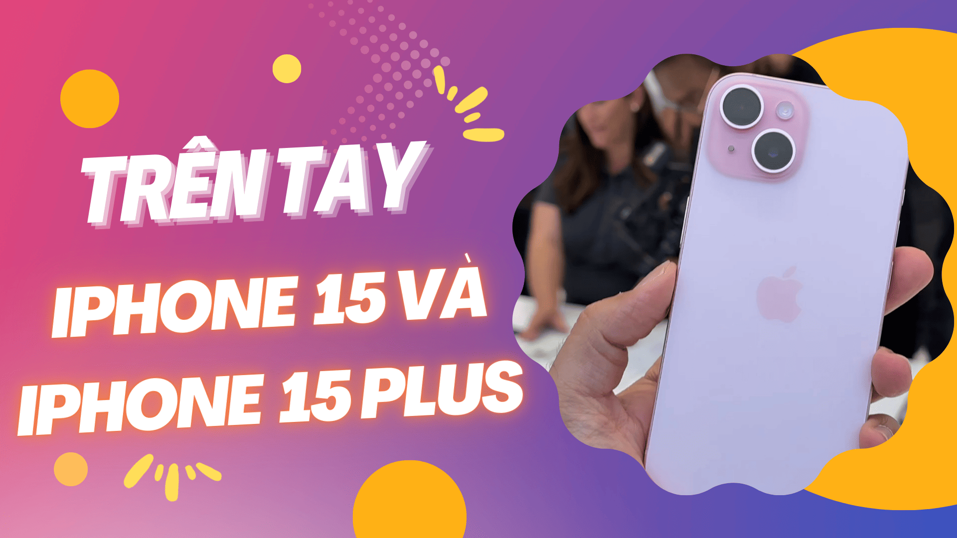 Trên tay 5 màu mới iPhone 15, iPhone 15 Plus, giá rẻ, bạn thích màu nào ?