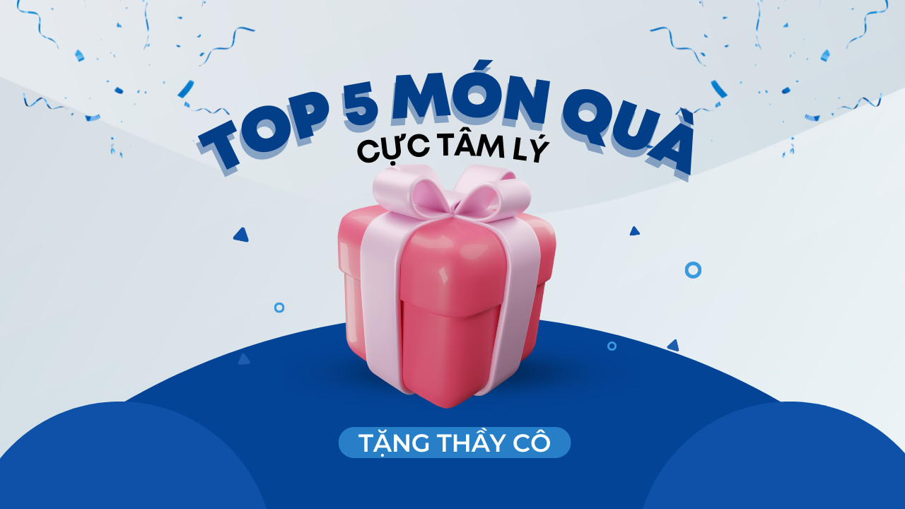 Top 5 món quà “cực tâm lý” tặng thầy, cô