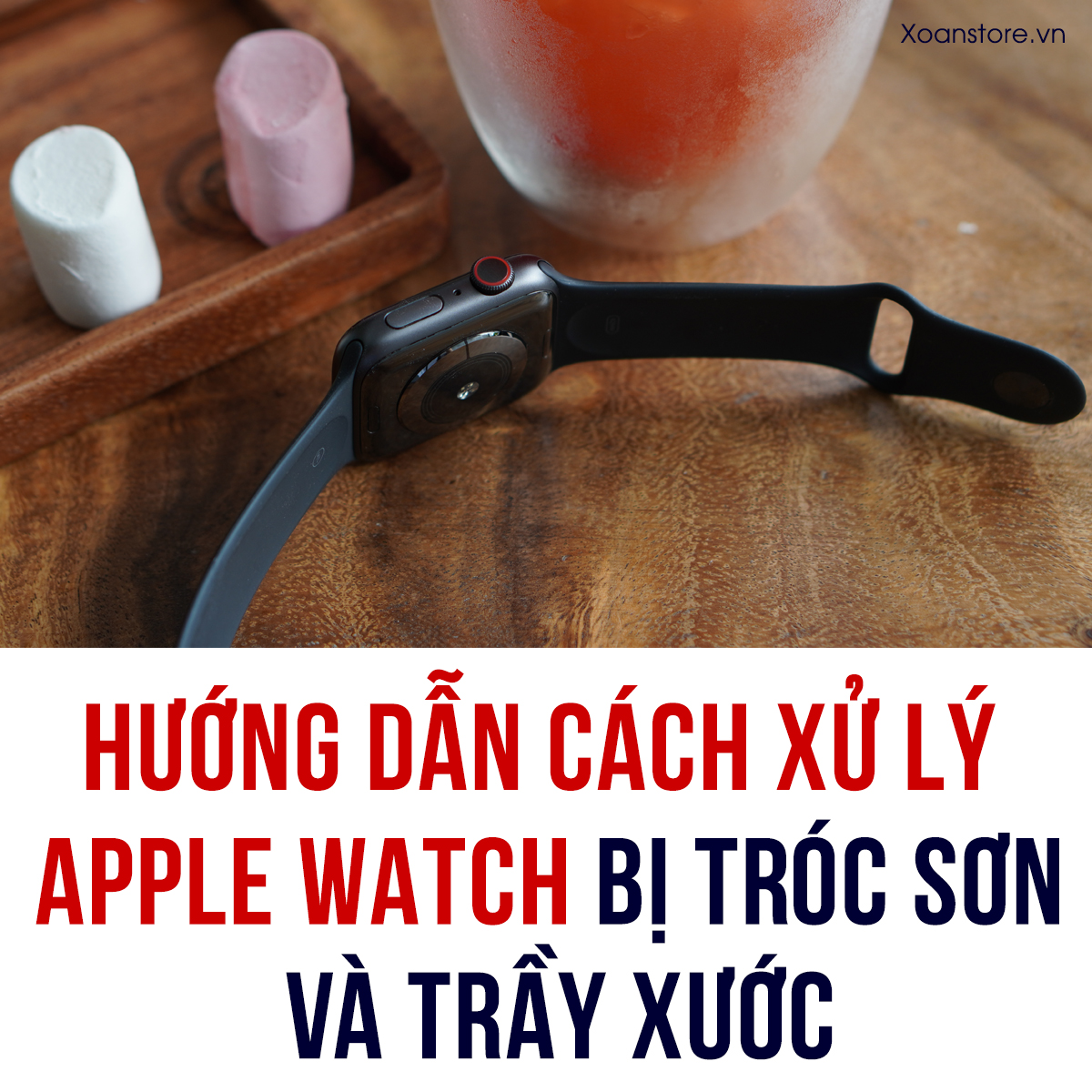 Hướng dẫn cách xử lý Apple Watch bị tróc sơn và trầy xước
