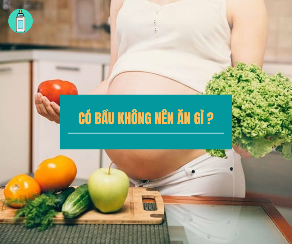 Có bầu không nên ăn gì để tốt cho sức khỏe cả mẹ và bé?