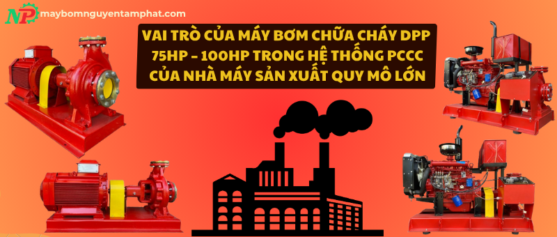 Vai trò của máy bơm chữa cháy DPP 75HP – 100HP trong hệ thống PCCC của nhà máy sản xuất quy mô lớn