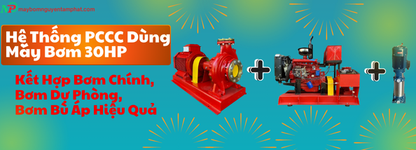 Hệ Thống PCCC Dùng Máy Bơm 30HP: Cách Kết Hợp Bơm Chính, Bơm Dự Phòng, Bơm Bù Áp Hiệu Quả