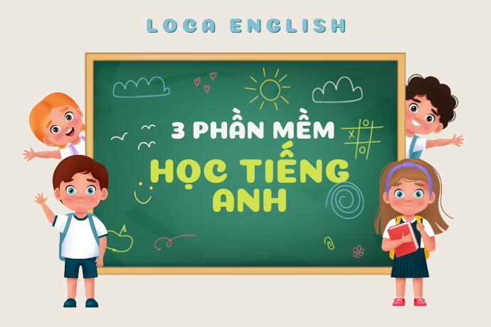 3 phần mềm học Tiếng Anh dành cho bé tại nhà