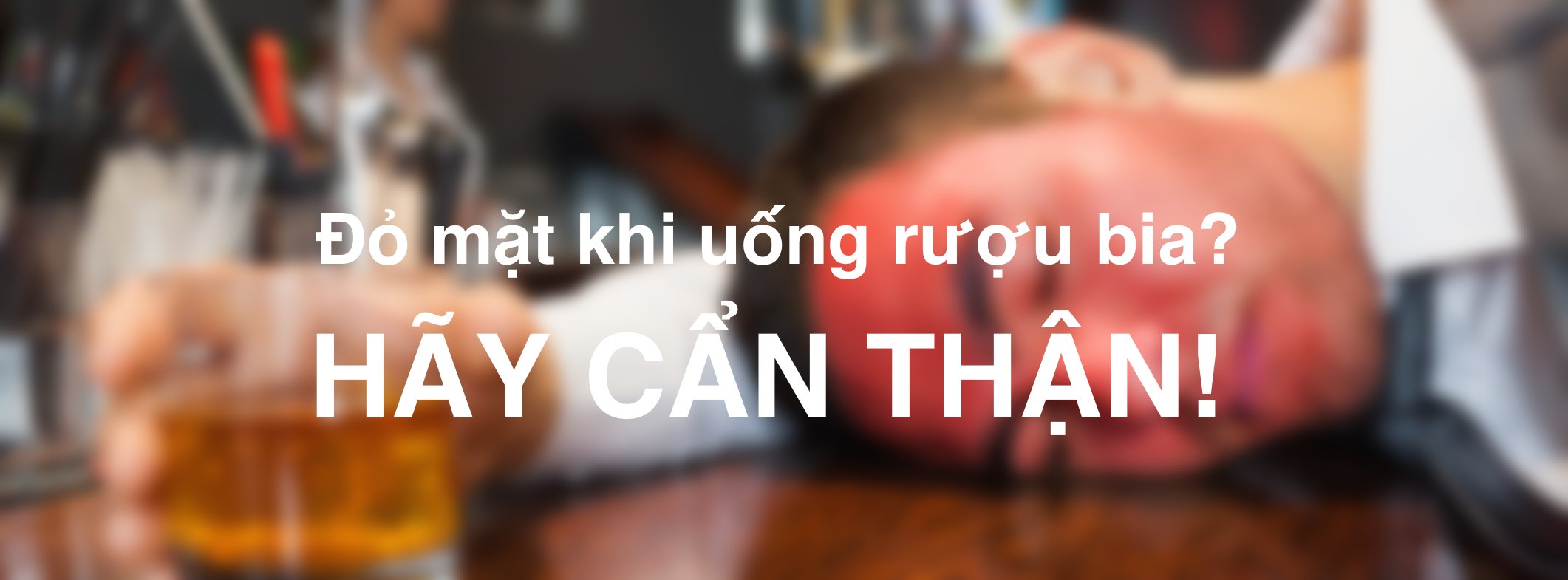 Bạn có bị đỏ mặt khi uống rượu bia? Lý do không hay lắm đâu!