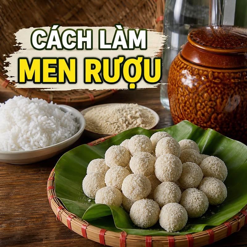 Hướng dẫn cách làm men rượu truyền thống đơn giản tại nhà