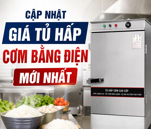 Cập nhật giá tủ hấp cơm bằng điện năm 2026