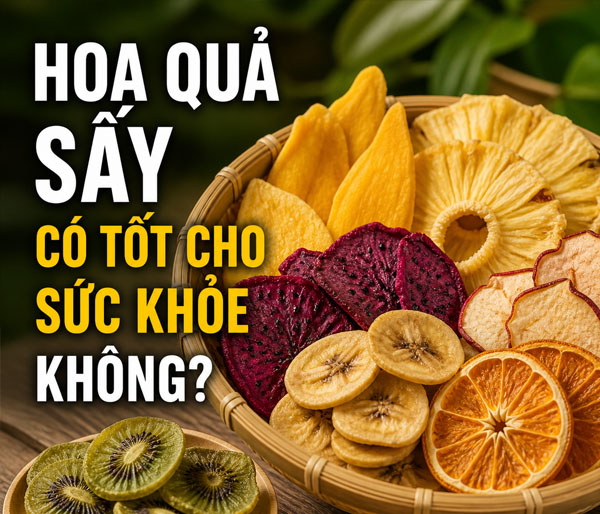 Hoa quả sấy có tốt cho sức khỏe không?
