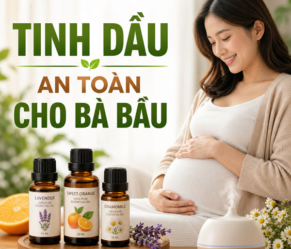 Tinh dầu cho bà bầu - Vừa làm đẹp, vừa an tâm sử dụng