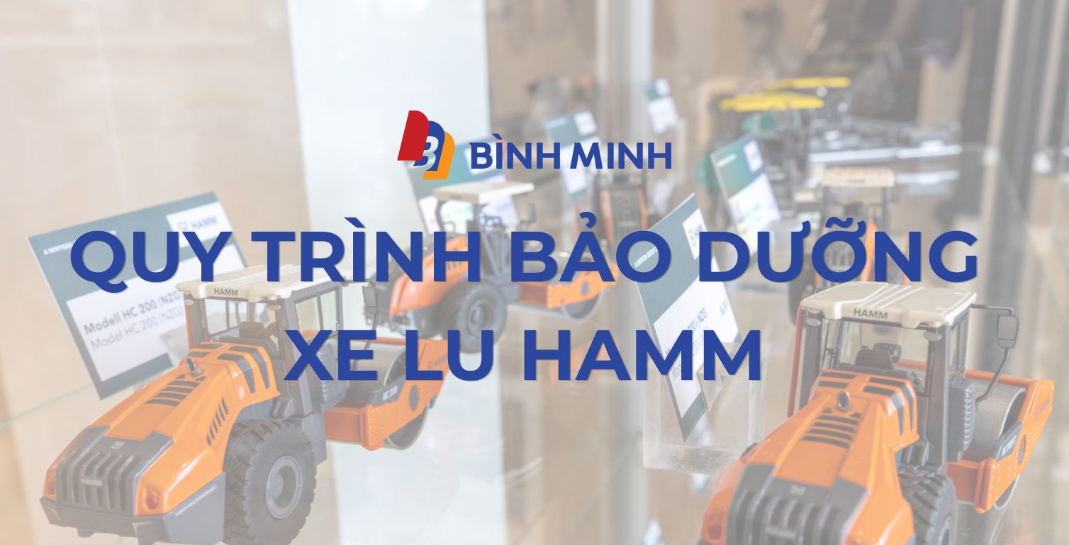 Quy trình bảo dưỡng xe lu Hamm định kỳ: Giải pháp tối ưu tuổi thọ và hiệu suất công trình