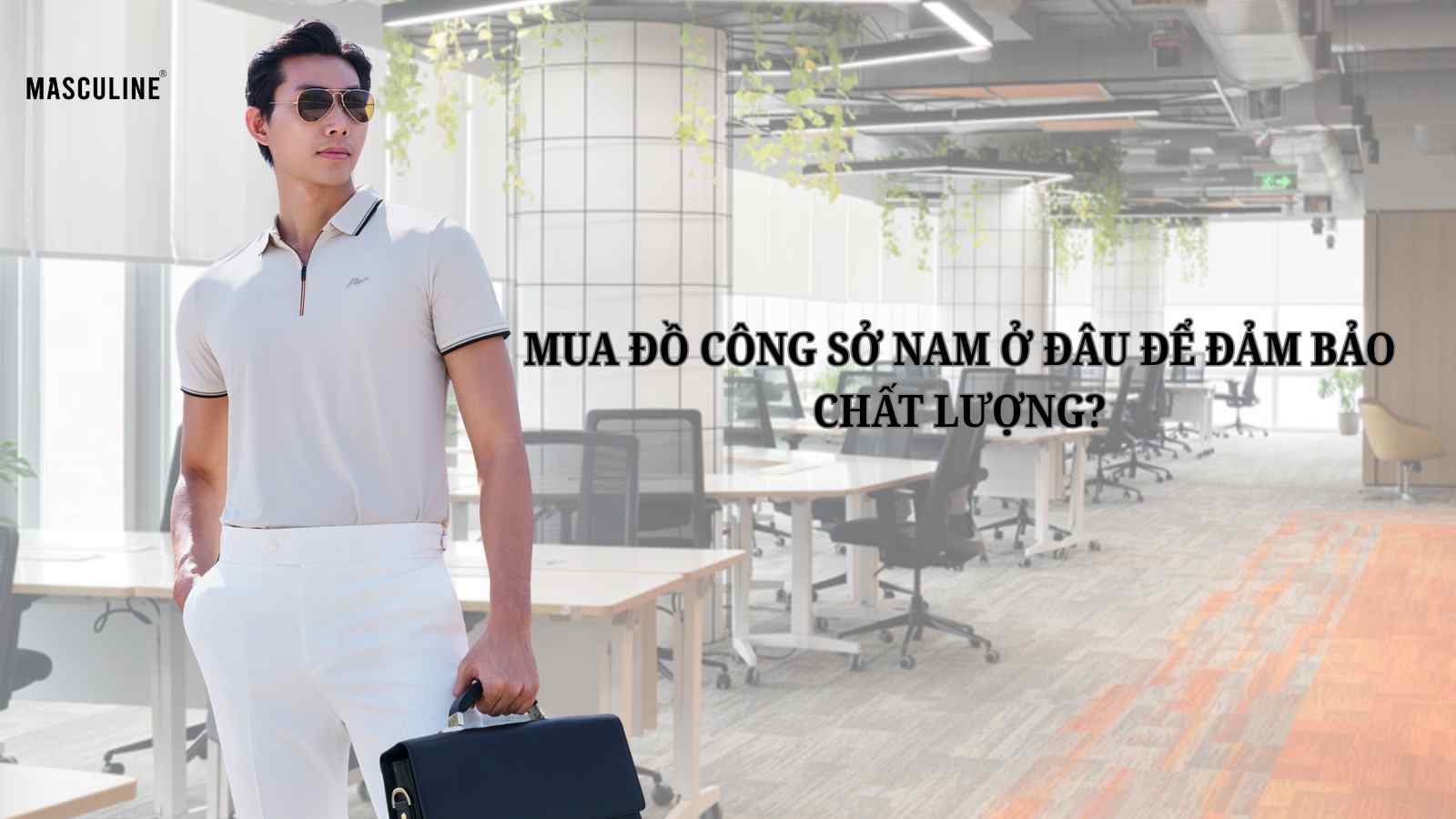 MUA ĐỒ CÔNG SỞ NAM Ở ĐÂU ĐỂ ĐẢM BẢO CHẤT LƯỢNG?